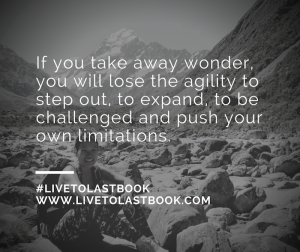 if-you-take-away-wonder-you-will-lose-the-agility-to-step-out-to-expand-to-be-challenged-and-push-your-own-limitations